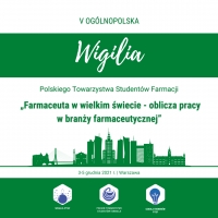 „Farmaceuta w wielkim świecie – oblicza pracy w branży farmaceutycznej” - V Ogólnopolska Wigilia PTSF